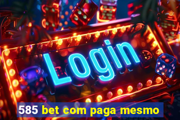 585 bet com paga mesmo